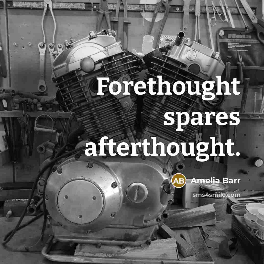 “Forethought spares afterthought.” quote by Amelia Barr