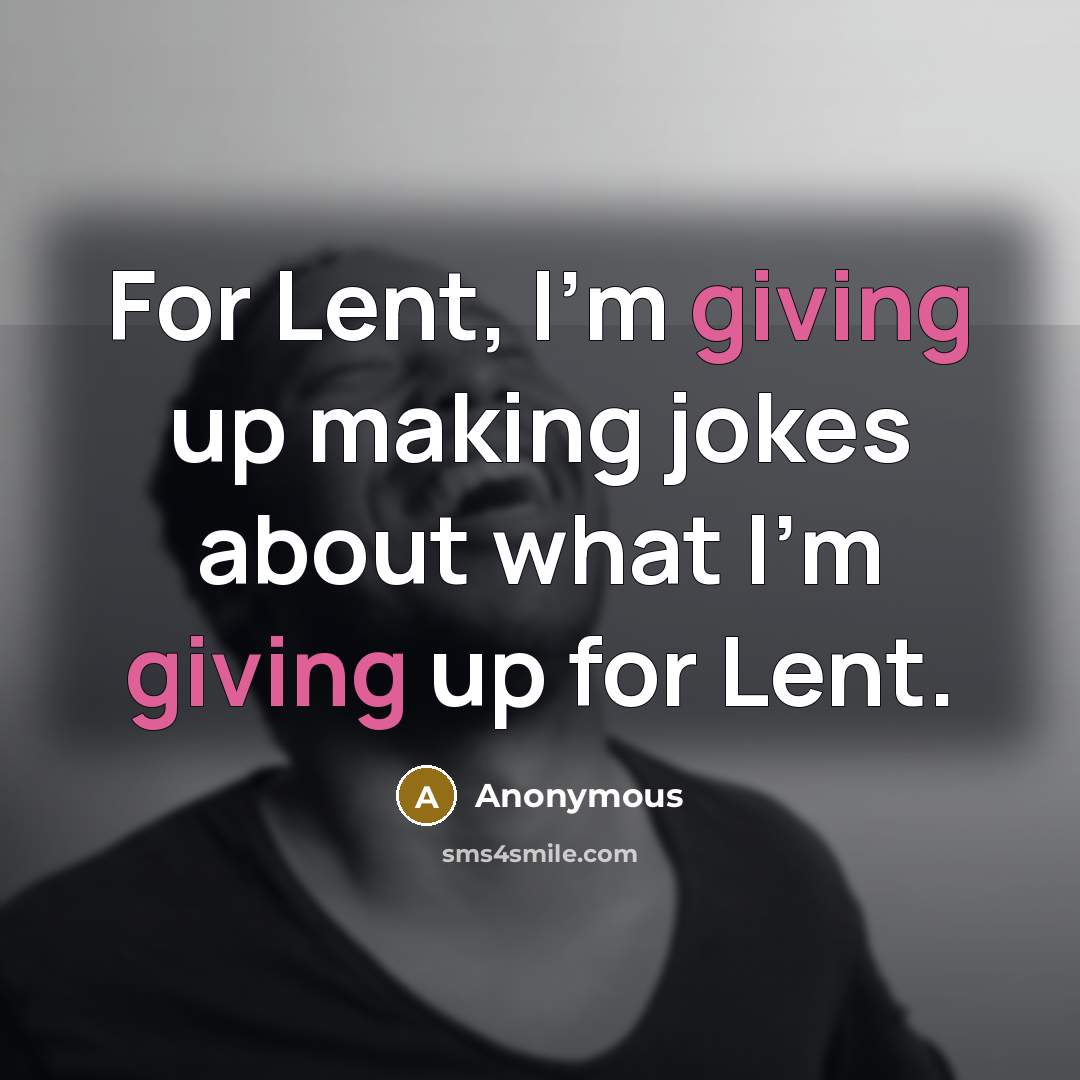 “For Lent, I'm giving up making jokes about what I'm giving up for Lent.” quote by Anonymous