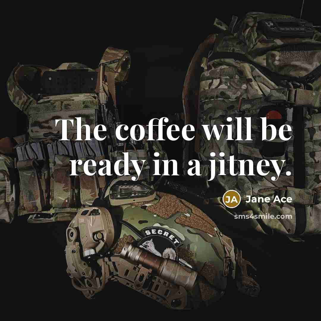 “The coffee will be ready in a jitney.” quote by Jane Ace