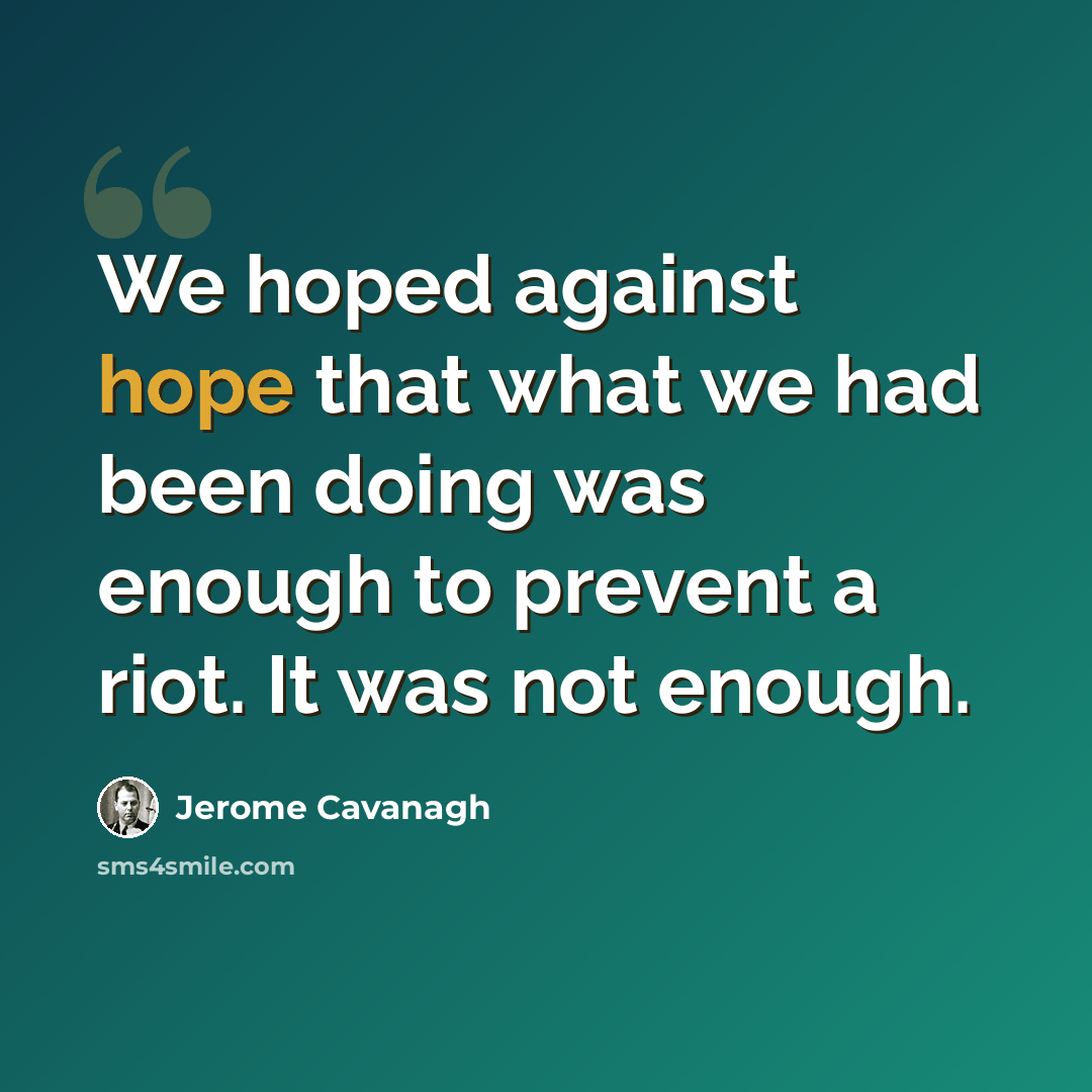 “We hoped against hope that what we had been doing was enough to prevent a riot. It was not enough.” quote by Jerome Cavanagh