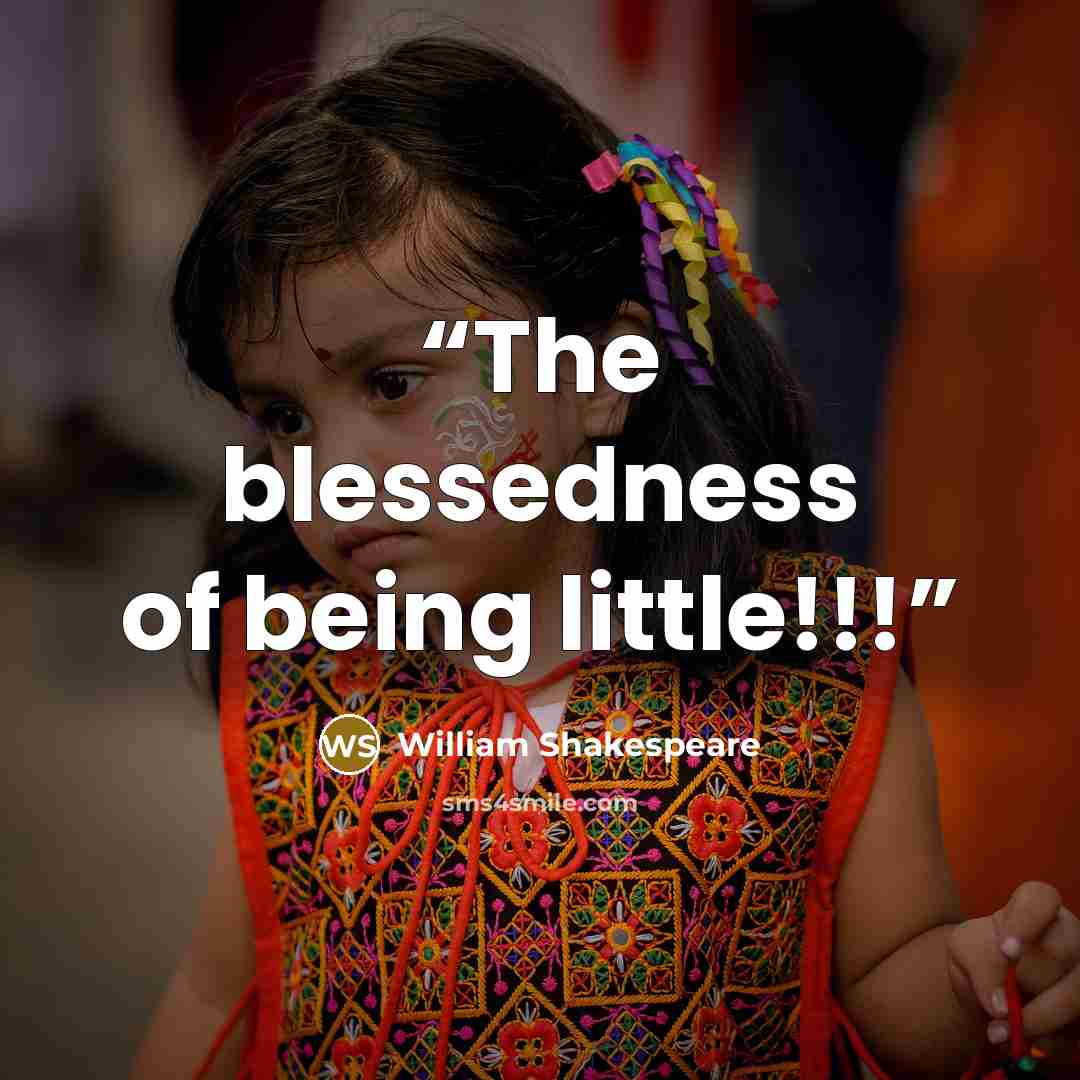 “The blessedness of being little!!!” quote by William Shakespeare