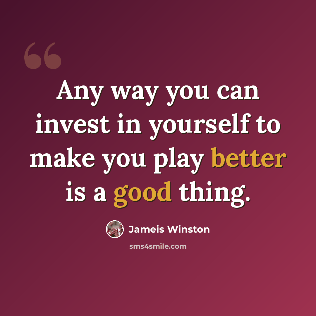 “Any way you can invest in yourself to make you play better is a good thing.” quote by Jameis Winston