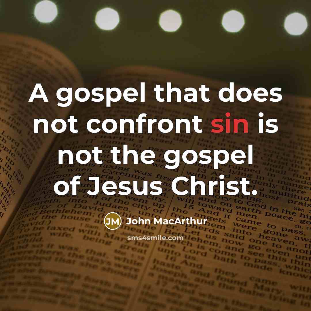 “A gospel that does not confront sin is not the gospel of Jesus Christ.” quote by John Macarthur