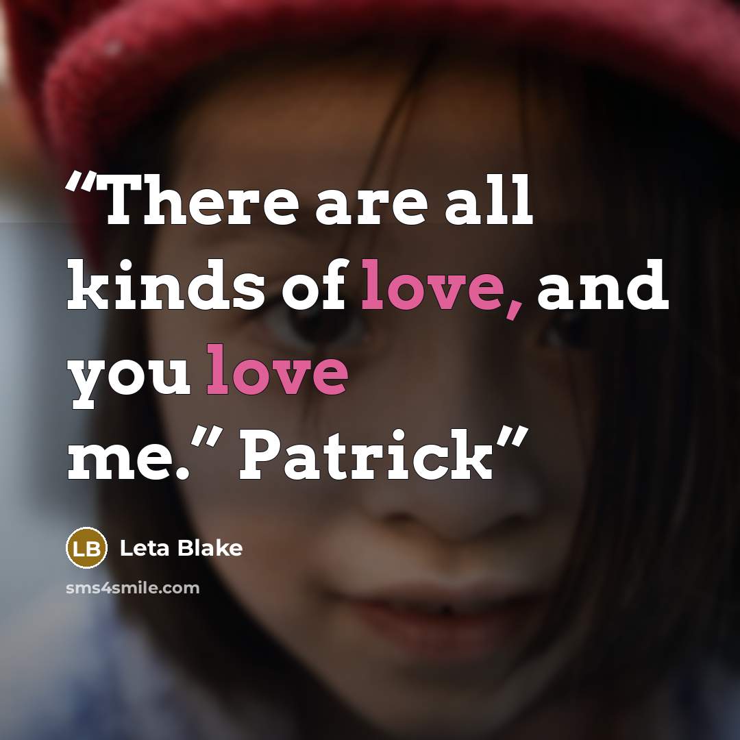 “There are all kinds of love, and you love me.” Patrick” quote by Leta Blake