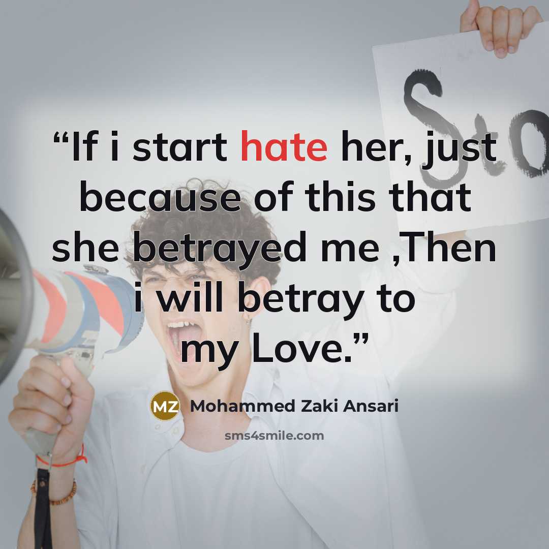 “If i start hate her, just because of this that she betrayed me ,Then i will betray to my Love.” quote by Mohammed Zaki Ansari