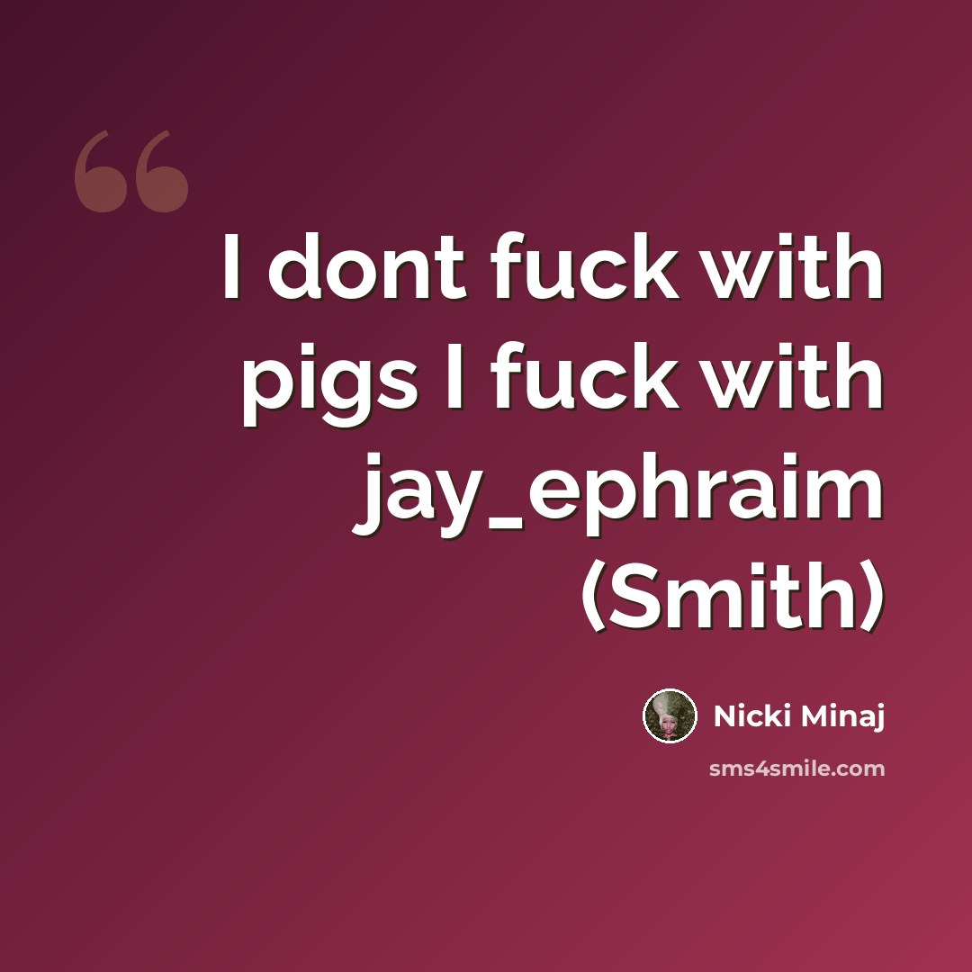 “I dont fuck with pigs I fuck with jay_ephraim (Smith)” quote by Nicki Minaj