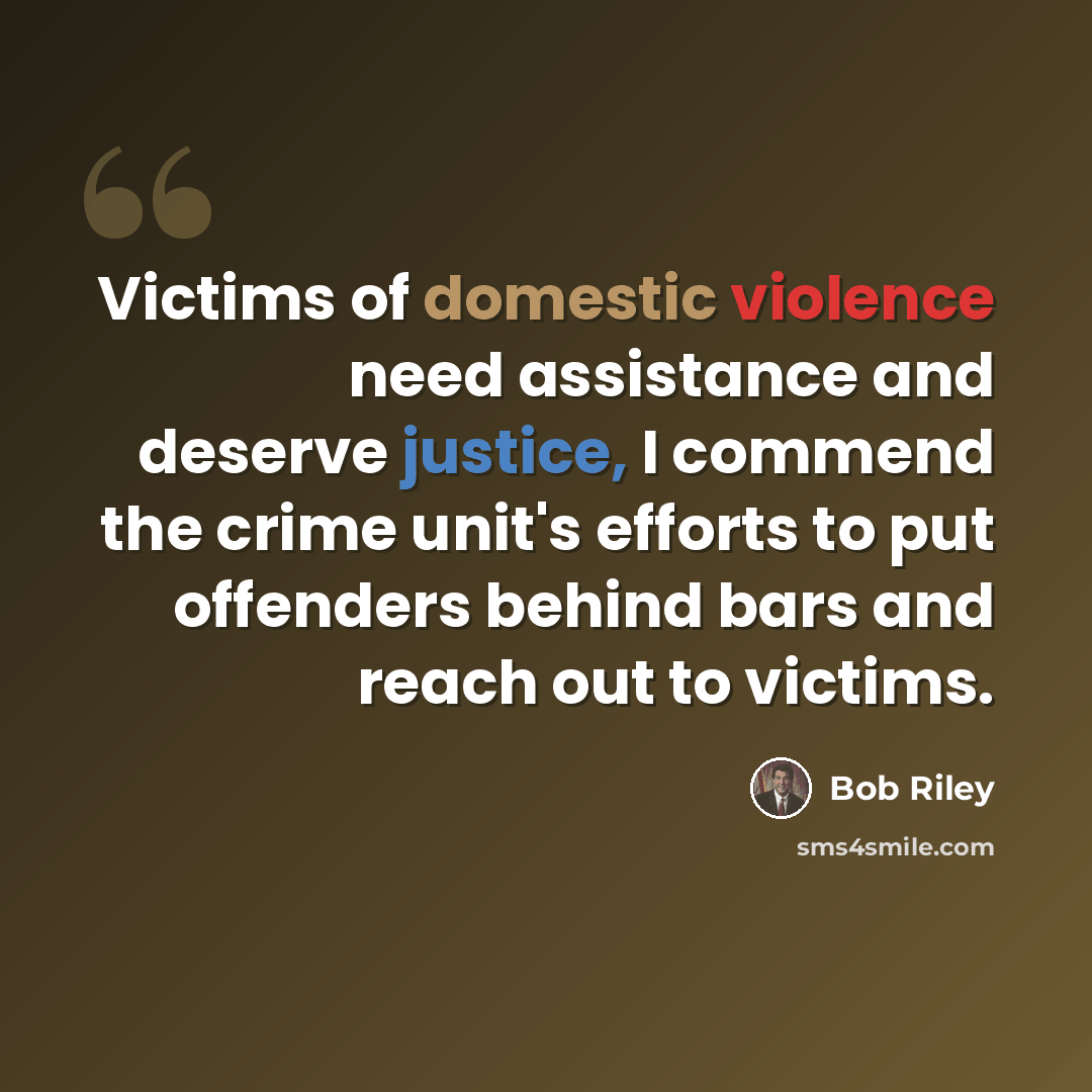 “Victims of domestic violence need assistance and deserve justice, I commend the crime unit's efforts to put offenders behind bars and reach out to victims.” quote by Bob Riley