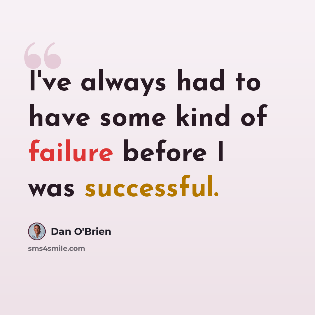 “I've always had to have some kind of failure before I was successful.” quote by Dan O'Brien
