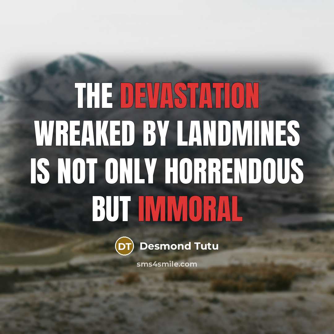 “The devastation wreaked by landmines is not only horrendous but immoral” quote by Desmond Tutu