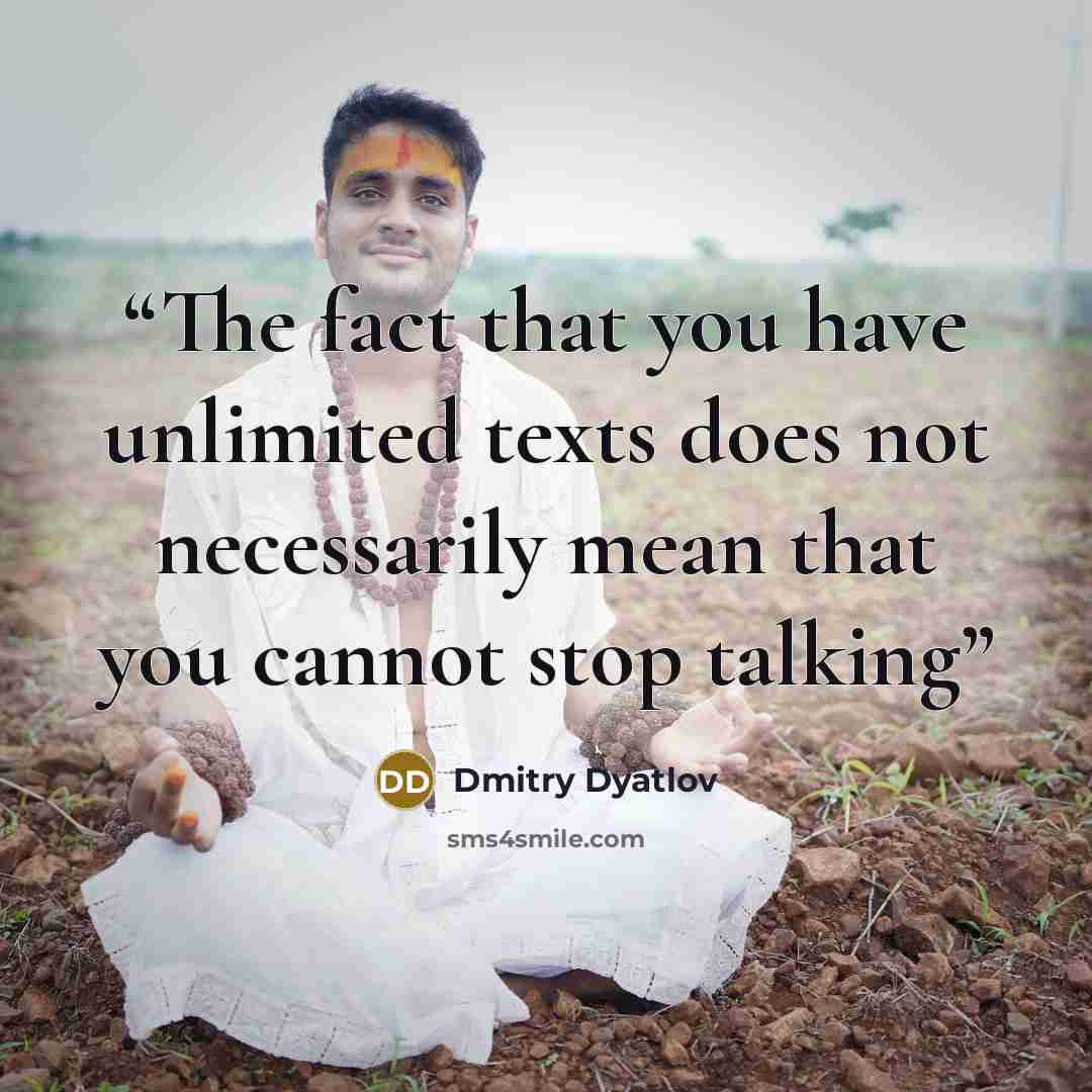 “The fact that you have unlimited texts does not necessarily mean that you cannot stop talking” quote by Dmitry Dyatlov