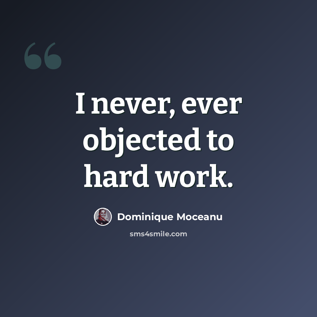 “I never, ever objected to hard work.” quote by Dominique Moceanu