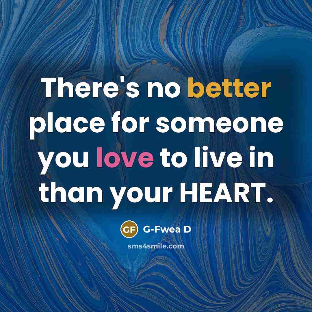 “There's no better place for someone you love to live in than your HEART.” quote by G-Fwea D