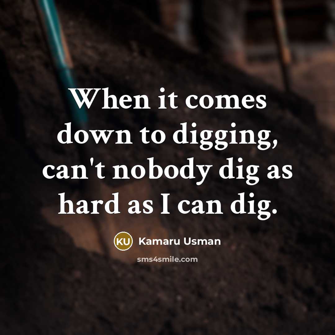 “When it comes down to digging, can't nobody dig as hard as I can dig.” quote by Kamaru Usman