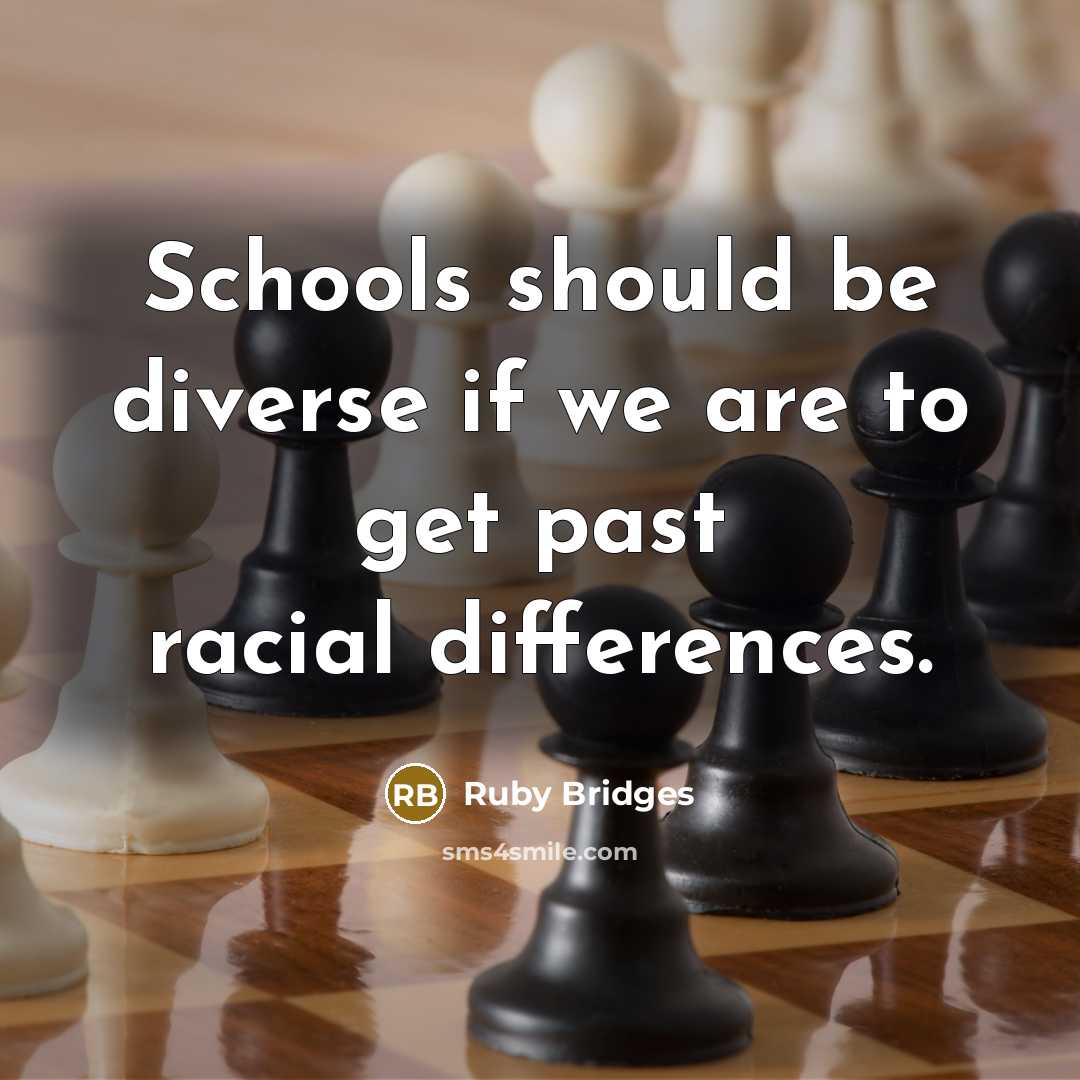 “Schools should be diverse if we are to get past racial differences.” quote by Ruby Bridges