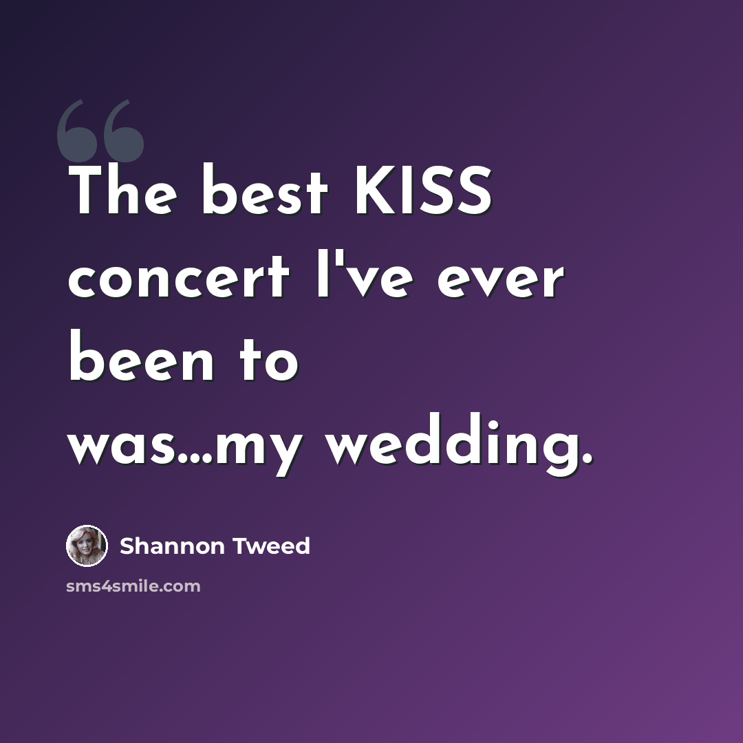“The best KISS concert I've ever been to was…my wedding.” quote by Shannon Tweed