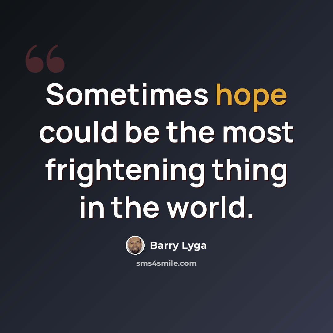 “Sometimes hope could be the most frightening thing in the world.” quote by Barry Lyga