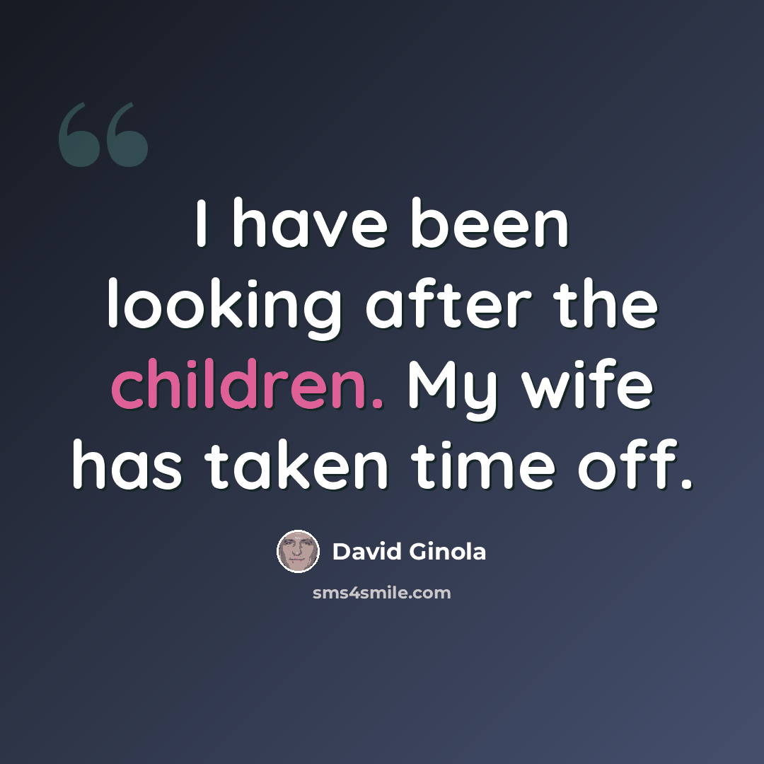 “I have been looking after the children. My wife has taken time off.” quote by David Ginola