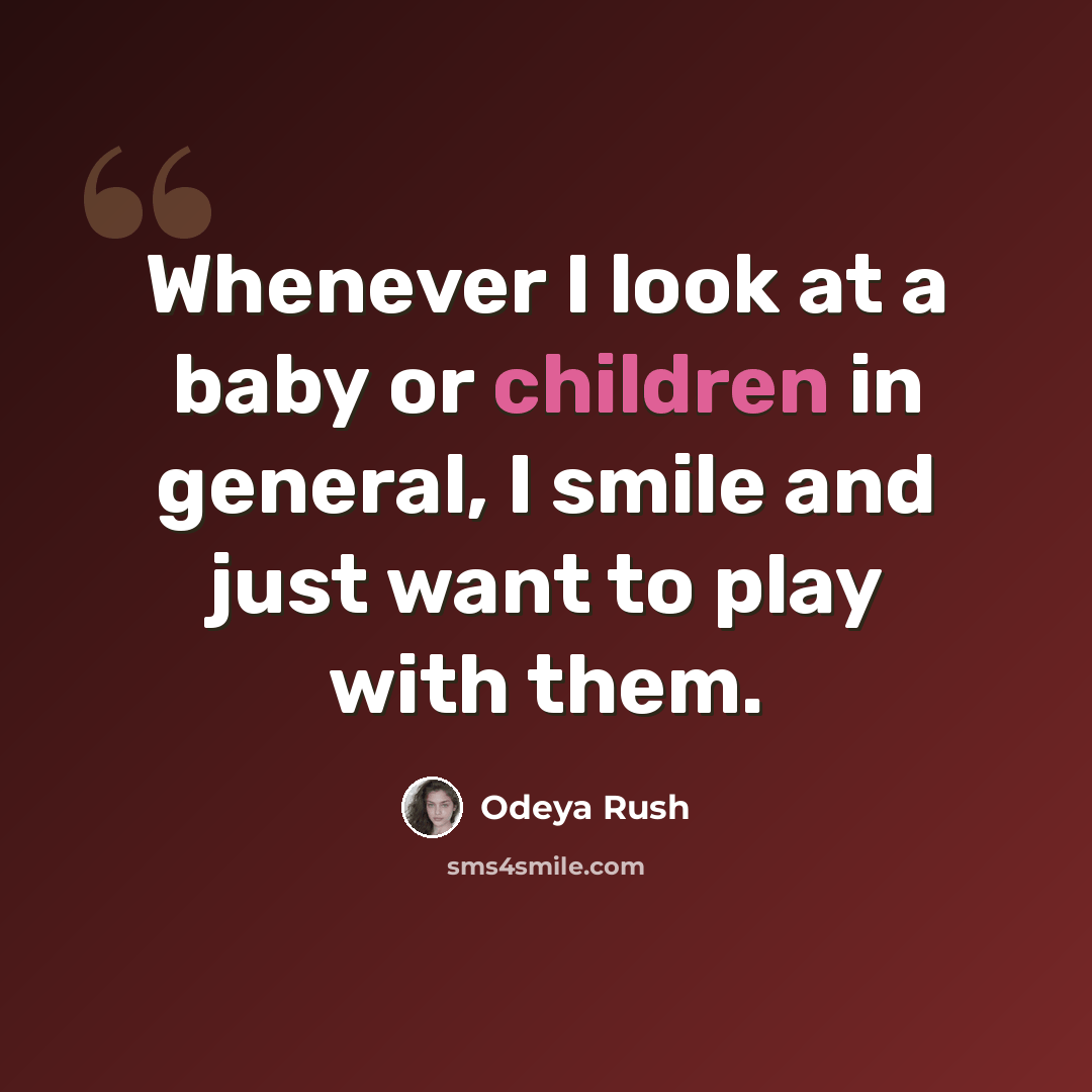“Whenever I look at a baby or children in general, I smile and just want to play with them.” quote by Odeya Rush