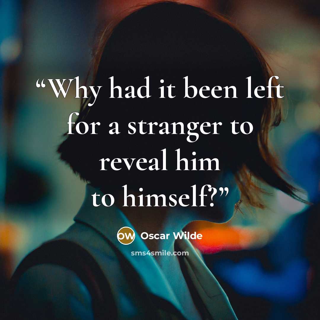 “Why had it been left for a stranger to reveal him to himself?” quote by Oscar Wilde