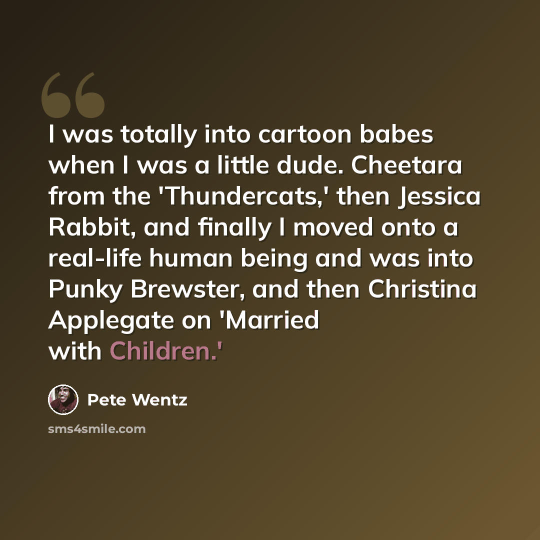 “I was totally into cartoon babes when I was a little dude. Cheetara from the 'Thundercats,' then Jessica Rabbit, and finally I moved onto a real-life human being and was into Punky Brewster, and then Christina Applegate on 'Married with Children.'” quote by Pete Wentz