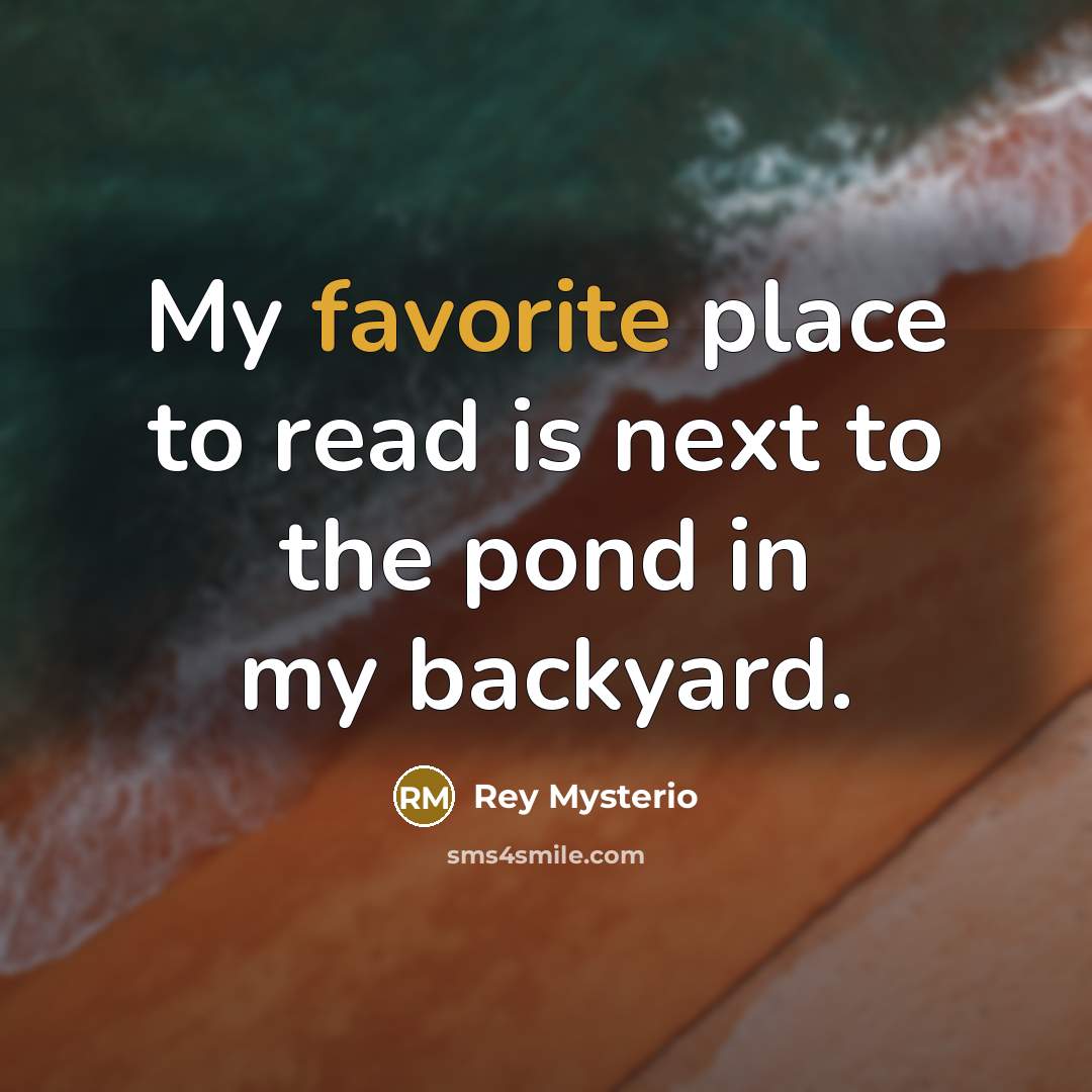 “My favorite place to read is next to the pond in my backyard.” quote by Rey Mysterio