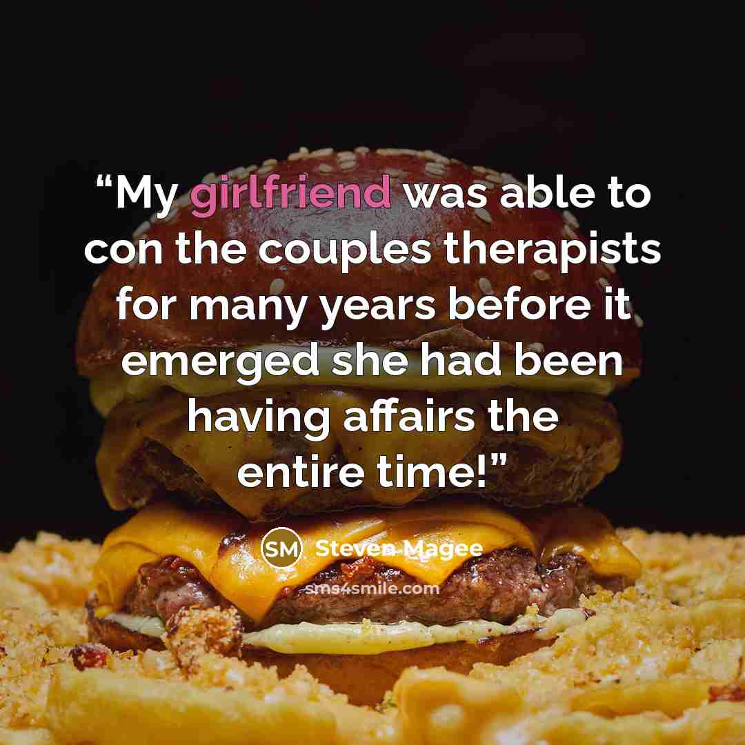 “My girlfriend was able to con the couples therapists for many years before it emerged she had been having affairs the entire time!” quote by Steven Magee