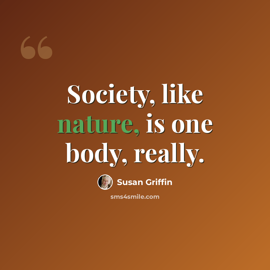 “Society, like nature, is one body, really.” quote by Susan Griffin