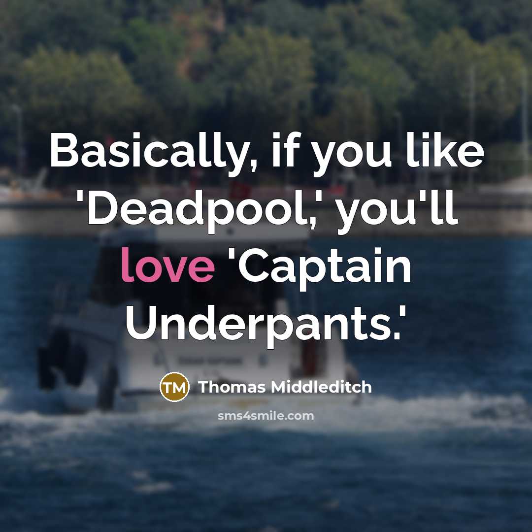 “Basically, if you like 'Deadpool,' you'll love 'Captain Underpants.'” quote by Thomas Middleditch