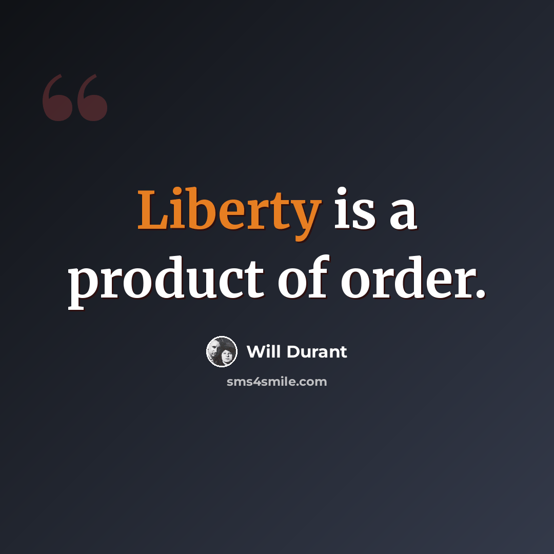 “Liberty is a product of order.” quote by Will Durant