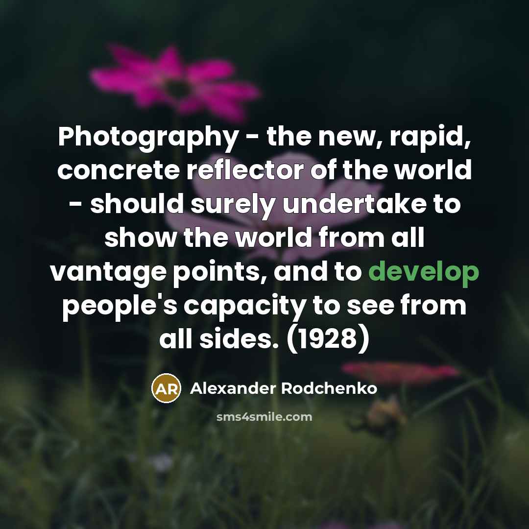 “Photography - the new, rapid, concrete reflector of the world - should surely undertake to show the world from all vantage points, and to develop people's capacity to see from all sides. (1928)” quote by Alexander Rodchenko