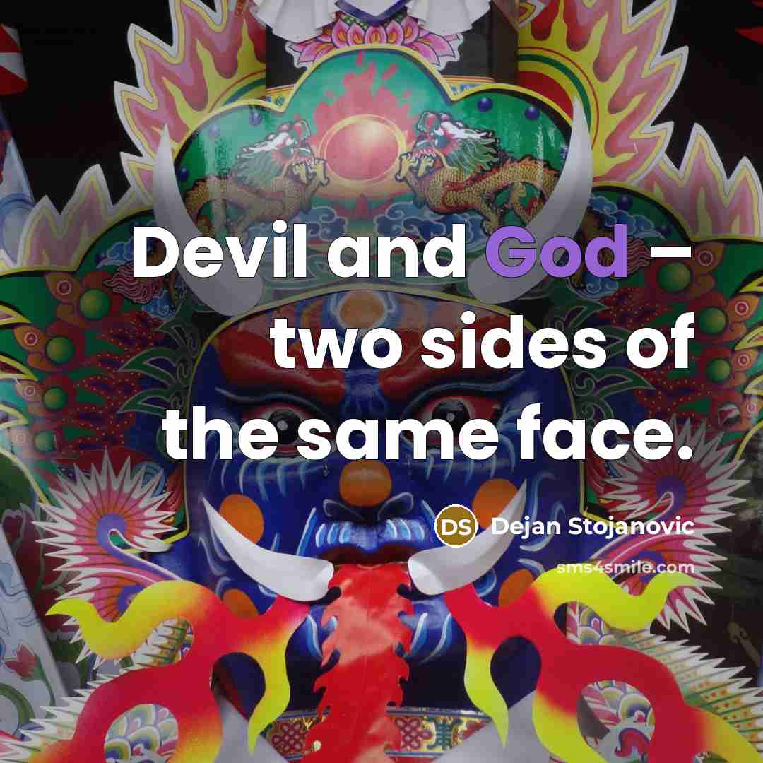 “Devil and God – two sides of the same face.” quote by Dejan Stojanovic
