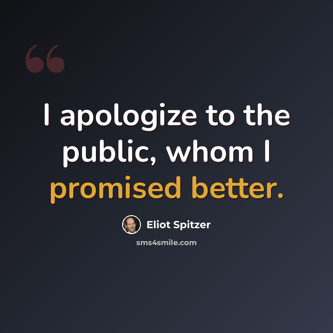“I apologize to the public, whom I promised better.” quote by Eliot Spitzer
