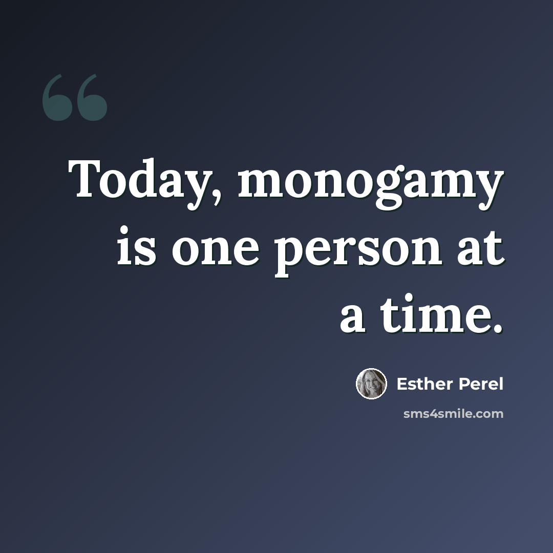 “Today, monogamy is one person at a time.” quote by Esther Perel
