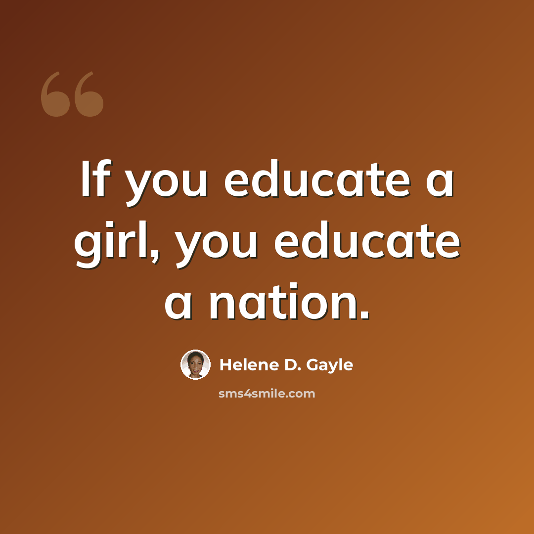 “If you educate a girl, you educate a nation.” quote by Helene D. Gayle