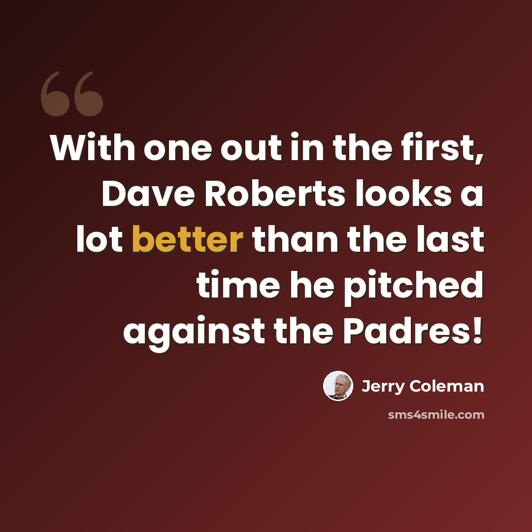 “With one out in the first, Dave Roberts looks a lot better than the last time he pitched against the Padres!” quote by Jerry Coleman