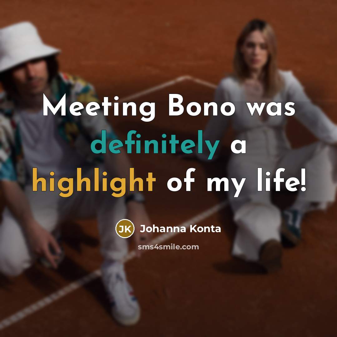 “Meeting Bono was definitely a highlight of my life!” quote by Johanna Konta