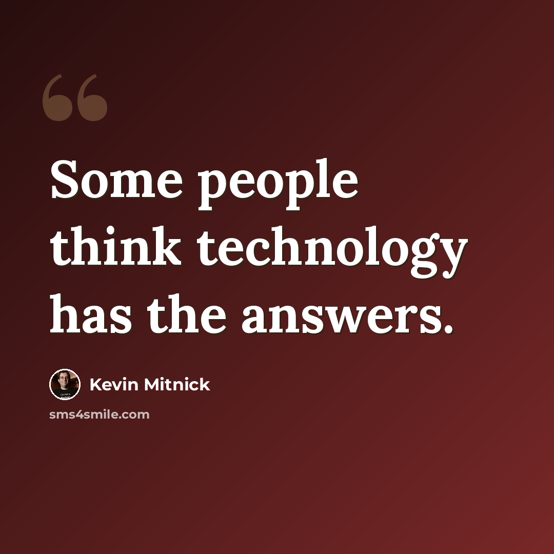 “Some people think technology has the answers.” quote by Kevin Mitnick