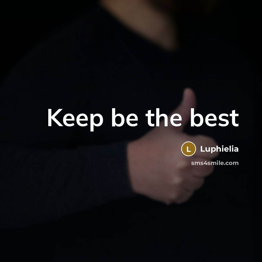 “Keep be the best” quote by Luphielia