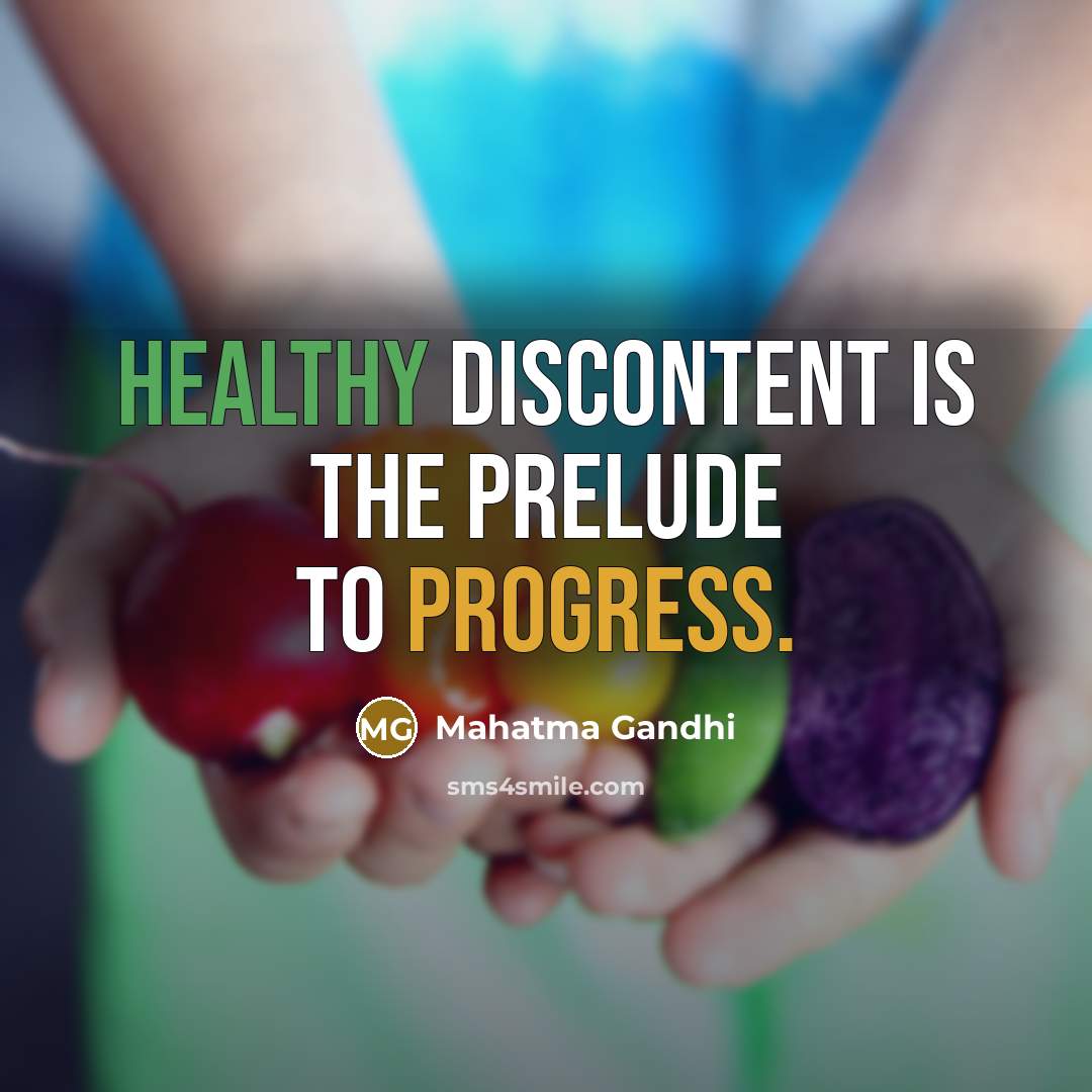 “Healthy discontent is the prelude to progress.” quote by Mahatma Gandhi