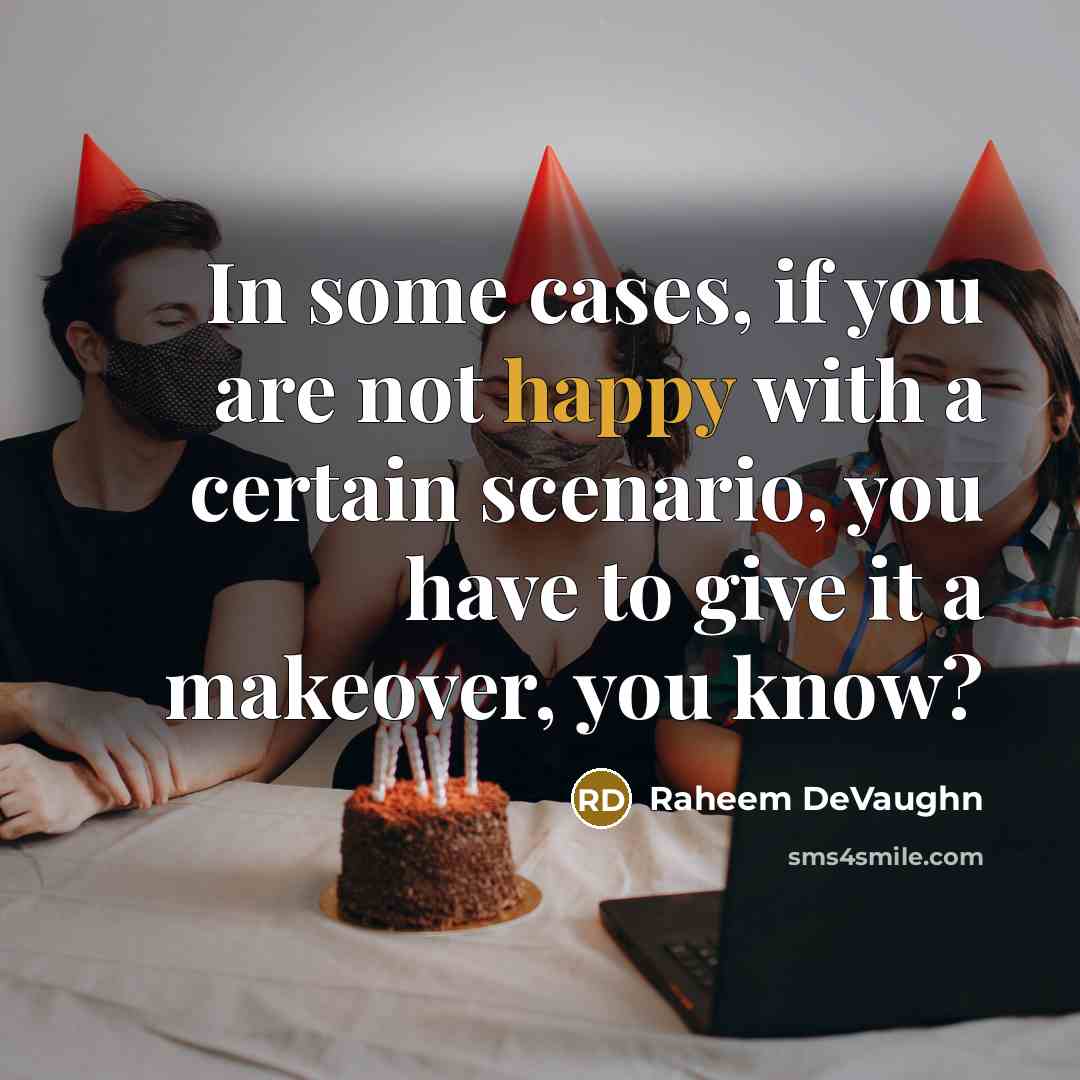 “In some cases, if you are not happy with a certain scenario, you have to give it a makeover, you know?” quote by Raheem DeVaughn