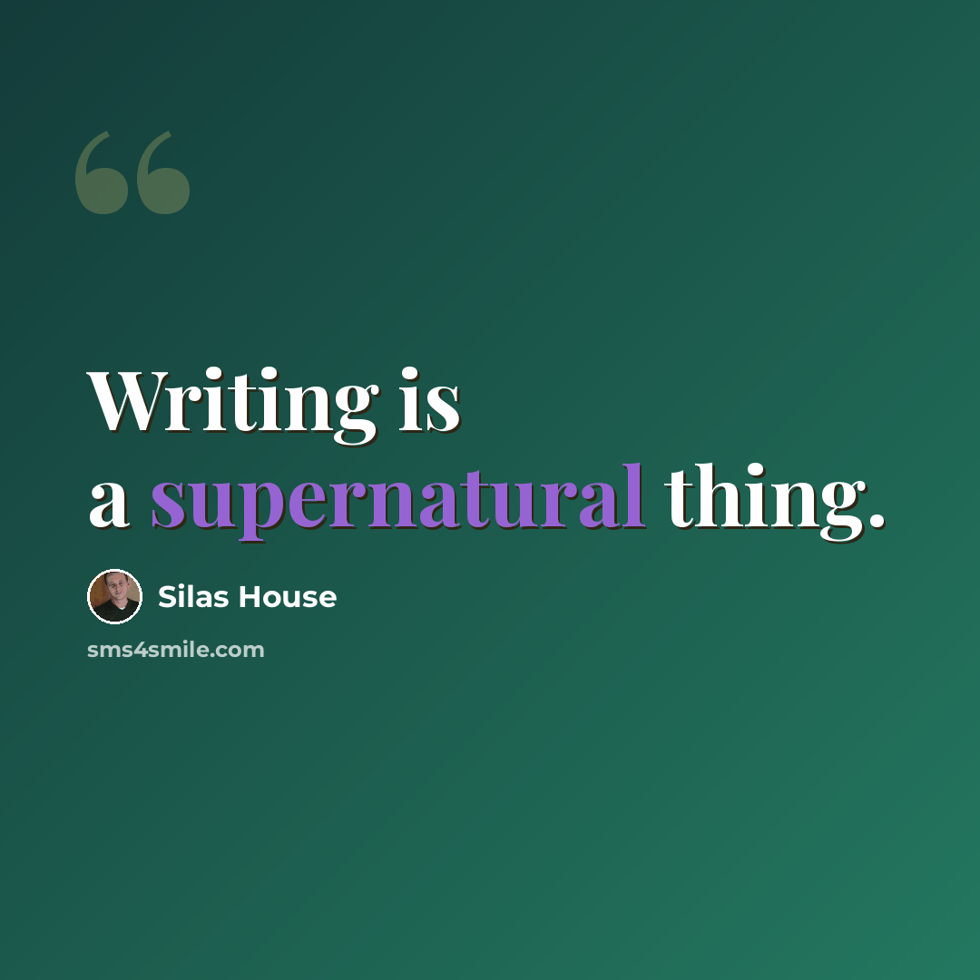 “Writing is a supernatural thing.” quote by Silas House