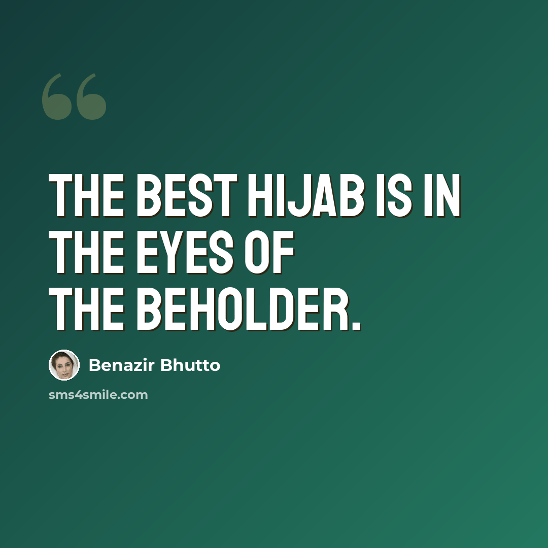 “The best hijab is in the eyes of the beholder.” quote by Benazir Bhutto