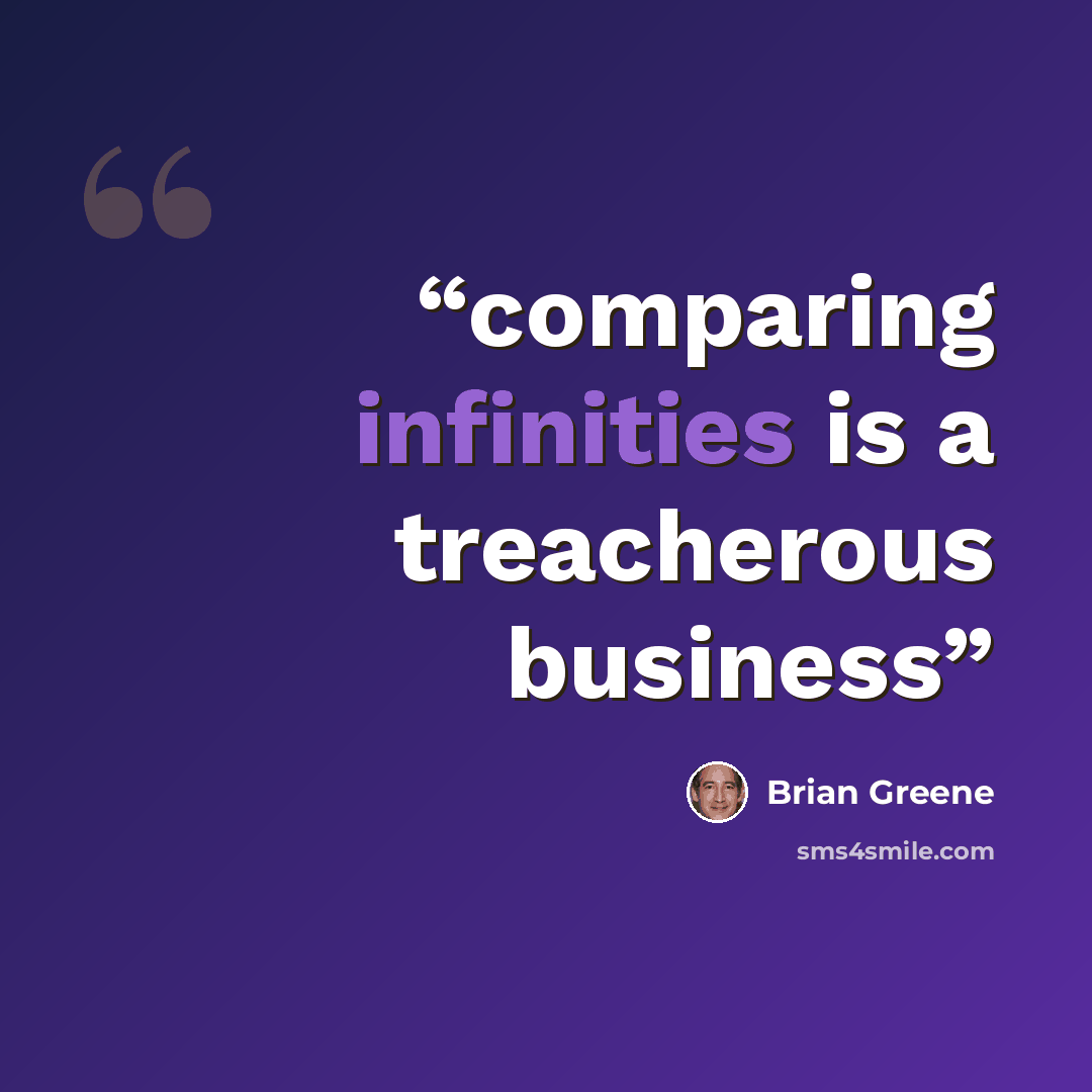 “comparing infinities is a treacherous business” quote by Brian Greene