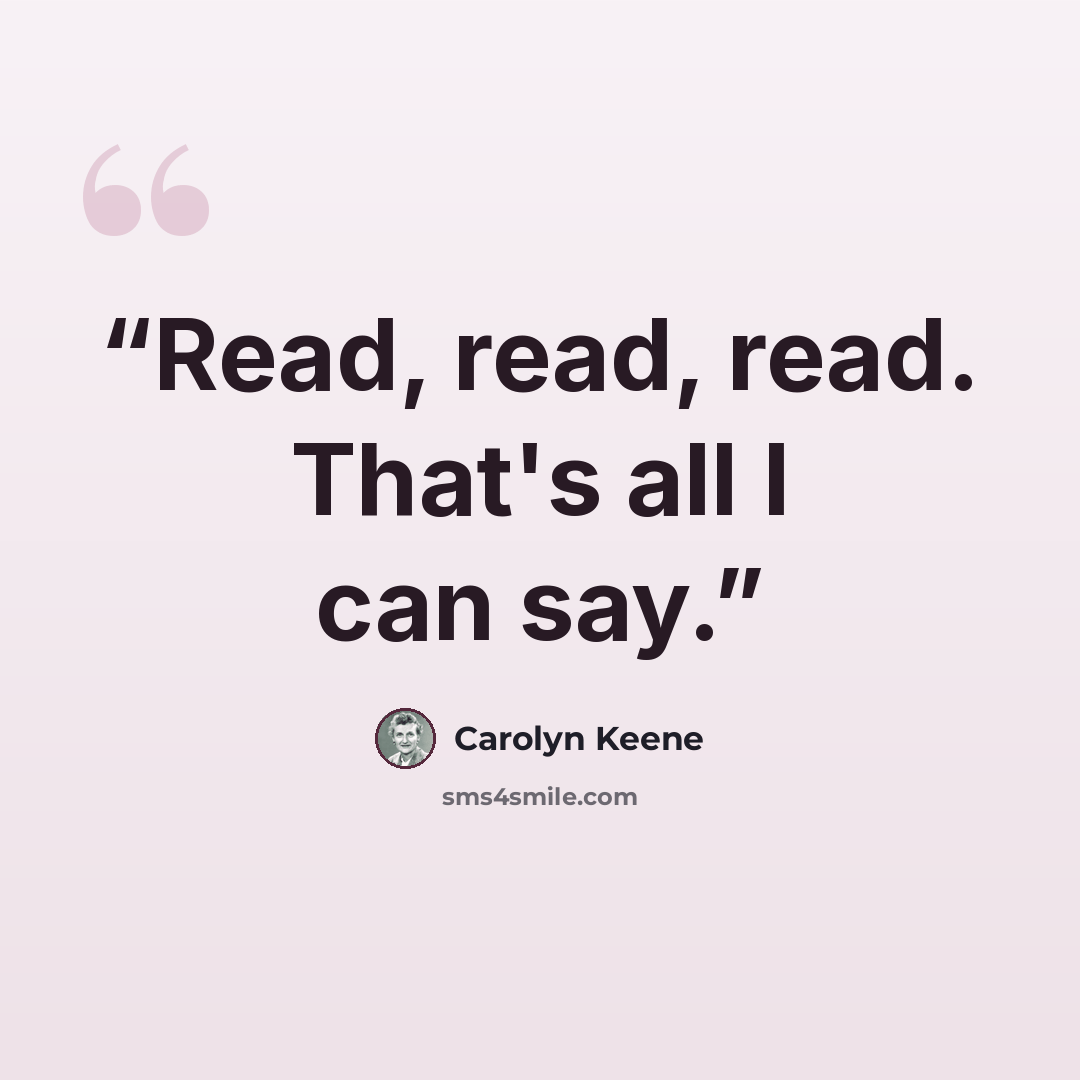“Read, read, read. That's all I can say.” quote by Carolyn Keene