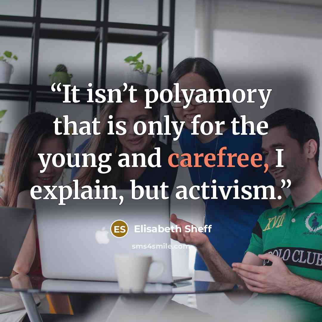 “It isn’t polyamory that is only for the young and carefree, I explain, but activism.” quote by Elisabeth Sheff