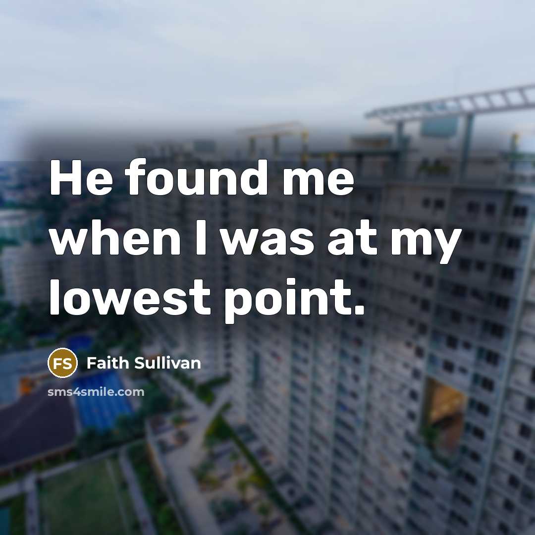 “He found me when I was at my lowest point.” quote by Faith Sullivan