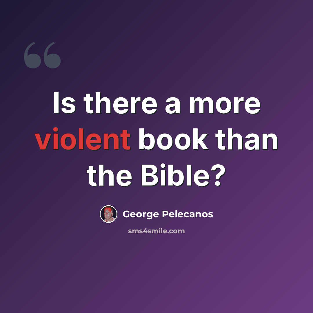 “Is there a more violent book than the Bible?” quote by George Pelecanos
