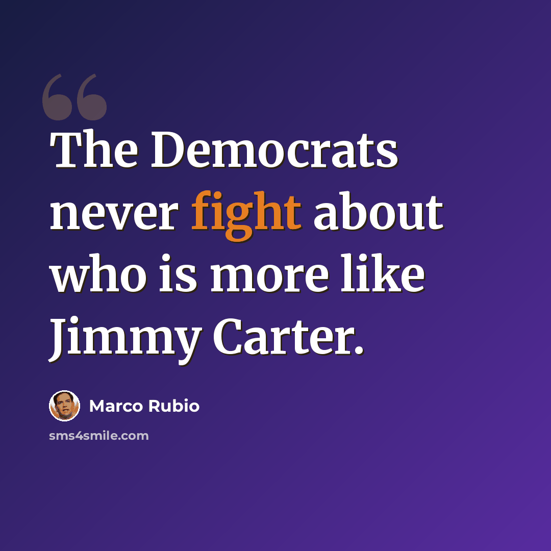 “The Democrats never fight about who is more like Jimmy Carter.” quote by Marco Rubio