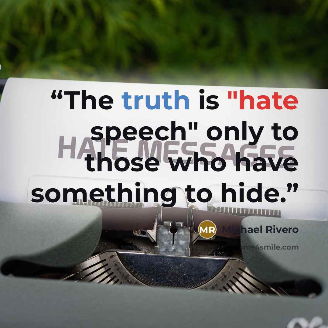 “The truth is "hate speech" only to those who have something to hide.” quote by Michael Rivero