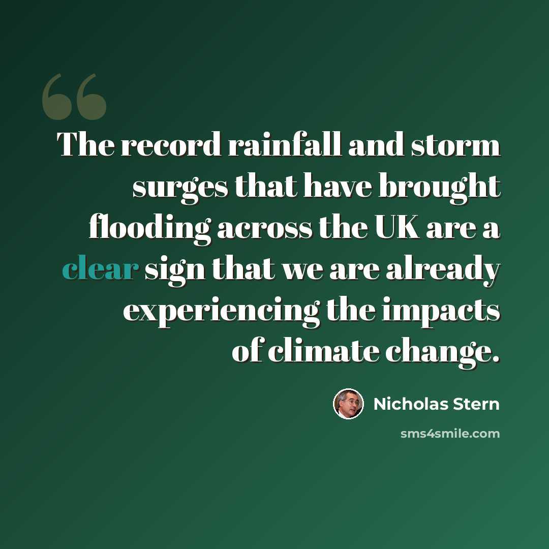 “The record rainfall and storm surges that have brought flooding across the UK are a clear sign that we are already experiencing the impacts of climate change.” quote by Nicholas Stern